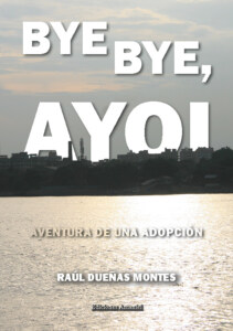 Cubierta de BYE BYE, AYOI. Aventura de una adopción.