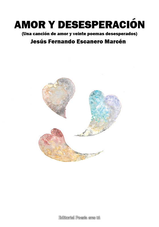 Cubierta de AMOR Y DESESPERACIÓN. Una canción de amor y veinte poemas desesperados.